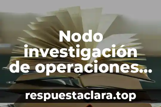 Que es un programa de operaciones 8 Nodo investigación de operaciones que es