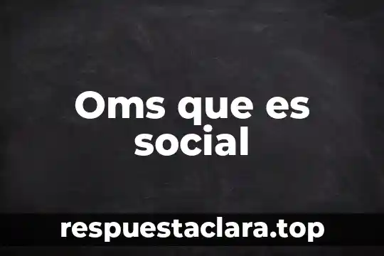 Qué es enfermería según OMS 5 Oms que es social
