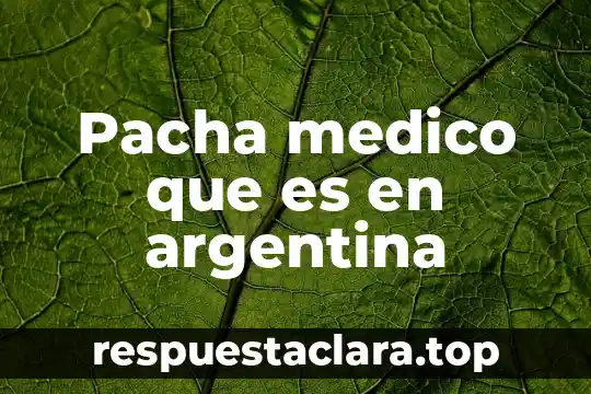 Pacha medico que es en argentina