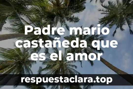 Que es ser hipocrita en el amor 6 Padre mario castañeda que es el amor