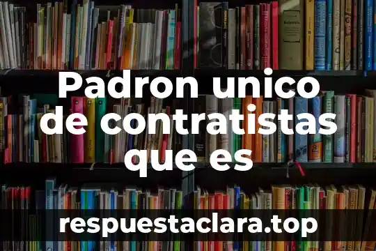 Que es padron sectorial se necesita para cambiar mi nombre 3 Padron unico de contratistas que es