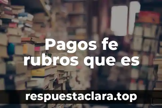 Que es una era digital fuentes confiables 6 Pagos fe rubros que es