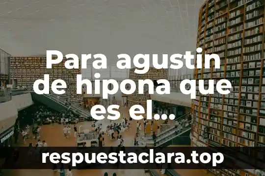 Para agustin de hipona que es el conocimiento