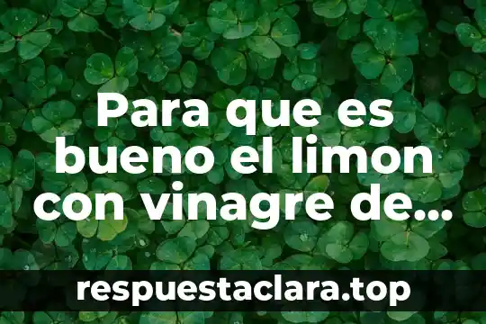 Te de limón que es nombre científico 8 Para que es bueno el limon con vinagre de manzana
