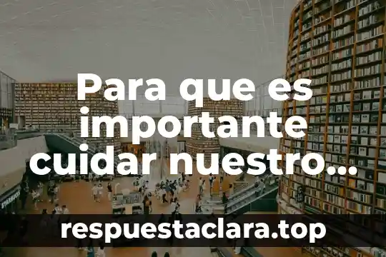 Para que es importante cuidar nuestro cuerpo