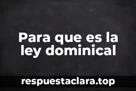 Para que es la ley dominical