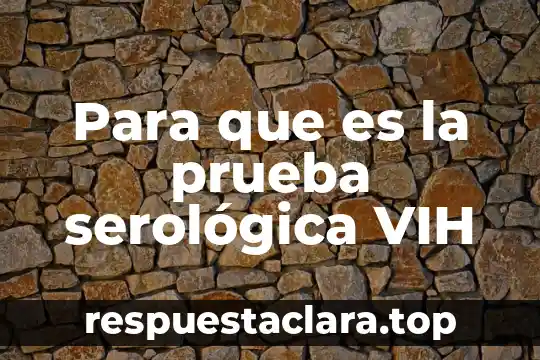 Vih que es y como se transmite 4 Para que es la prueba serológica VIH