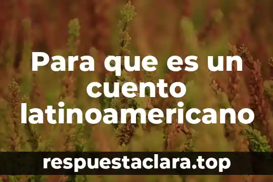 Para que es un cuento latinoamericano