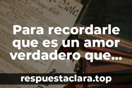 Que es el verdadero significado de la navidad 5 Para recordarle que es un amor verdadero que tú