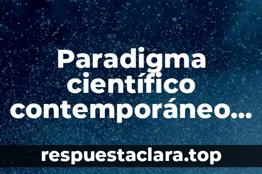 Que es revisionismo pseudo cientifico 4 Paradigma científico contemporáneo que es