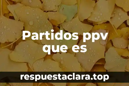 Partidos ppv que es