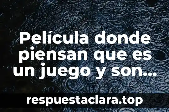 Película donde piensan que es un juego y son pruebas