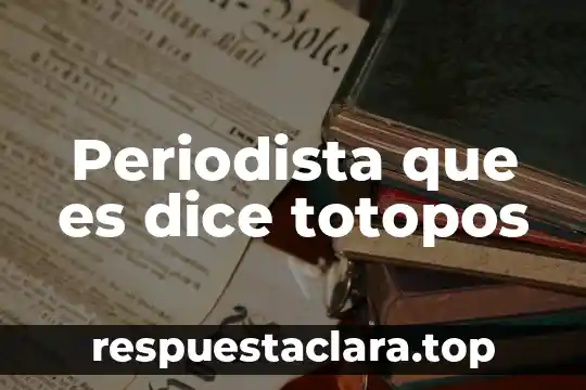 Que es ser periodista segun carmen aristegui 5 Periodista que es dice totopos