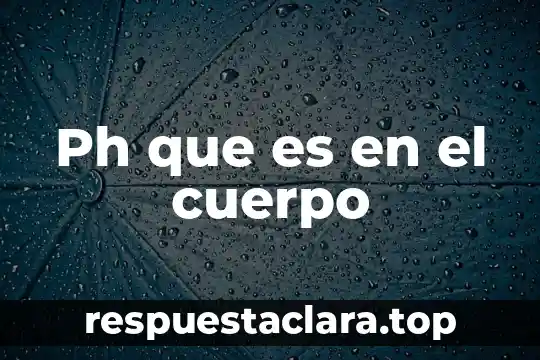 Ph que es en el cuerpo