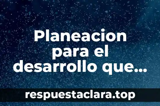 Que es desarrollo en espiral 5 Planeacion para el desarrollo que es