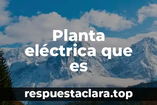 Planta eléctrica que es