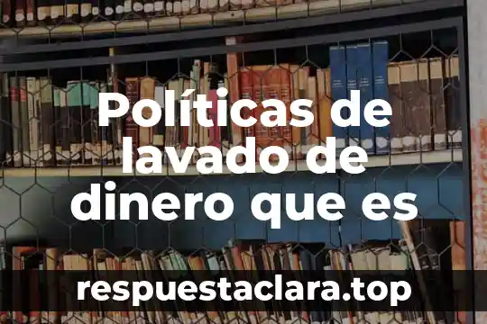 Políticas de lavado de dinero que es