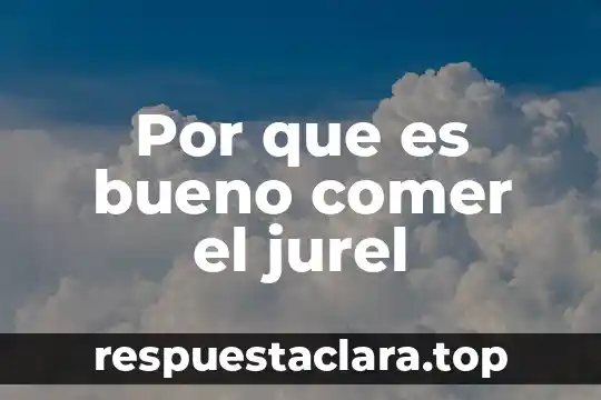 Por que es bueno comer el jurel