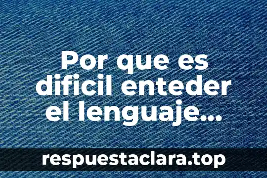 Por que es dificil enteder el lenguaje juridico