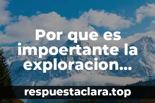 Por que es impoertante la exploracion para la sociedad