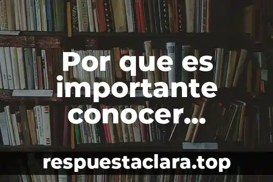 Por que es importante conocer nuestro pasado