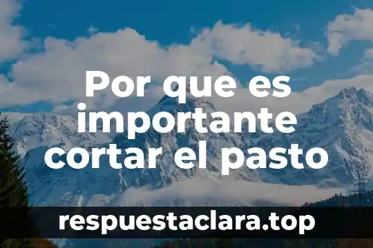 Por que es importante cortar el pasto