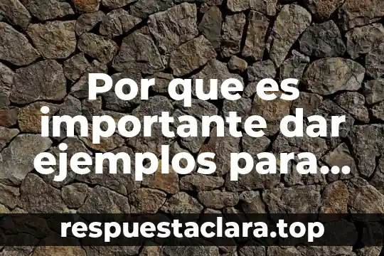 Por que es importante dar ejemplos para resolver un problema