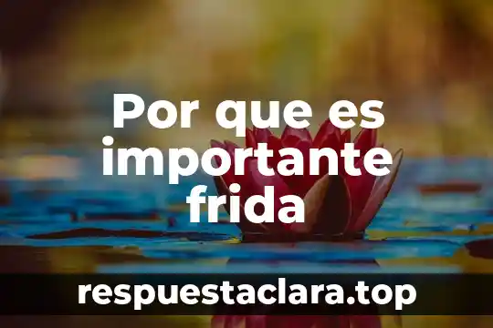 Por que es importante frida