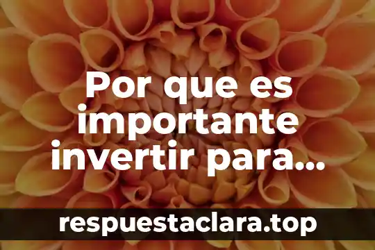 Por que es importante invertir para nuestro retiro