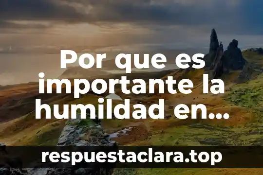 Por que es importante la humildad en un directivo