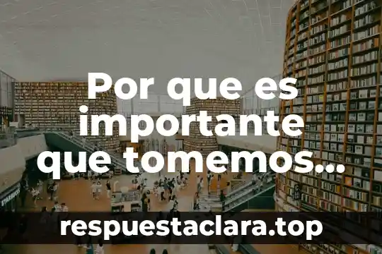 Por que es importante que tomemos decisiones autonomas