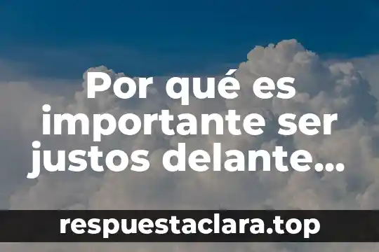 Que es un juego motriz 6 Por qué es importante ser justos delante de Dios