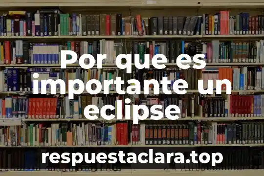 Que es un eclipse de sol total 7 Por que es importante un eclipse