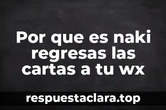 Que es cartas de reportaje 4 Por que es naki regresas las cartas a tu wx