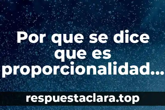Por que se dice que es proporcionalidad directa