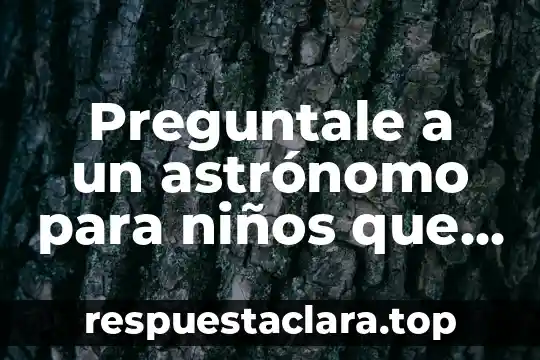 Qué es la luna y el sol para niños 5 Preguntale a un astrónomo para niños que es la luna