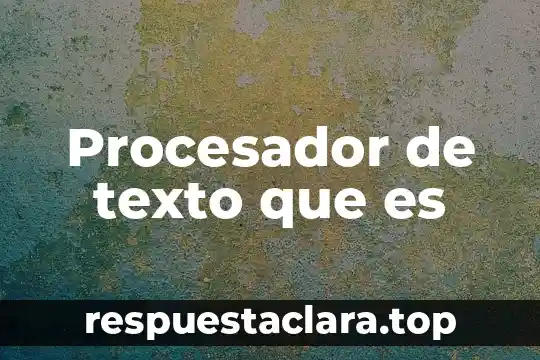 Procesador de texto que es