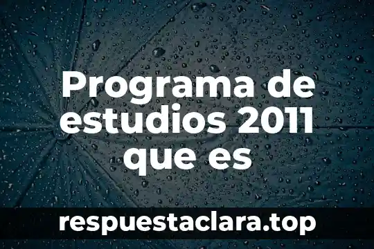 Programa de estudios 2011 que es
