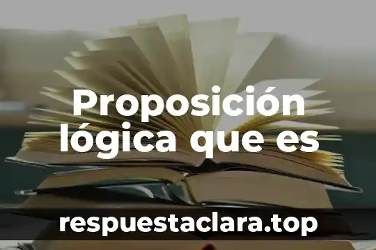 Proposición lógica que es