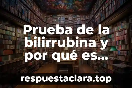 Que es prueba de antigenos somaticos 4 Prueba de la bilirrubina y por qué es sensible