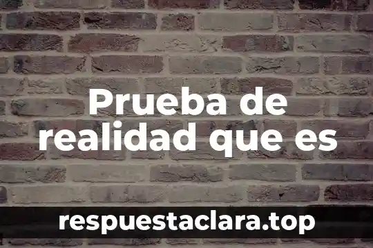 Prueba de realidad que es