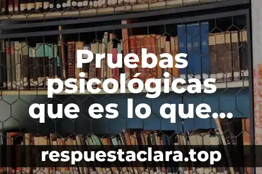 Pruebas psicológicas que es lo que ves