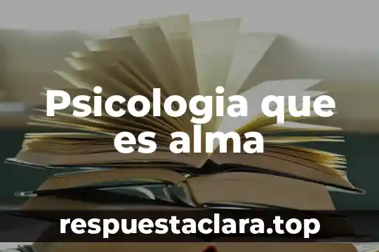 Psicologia que es alma