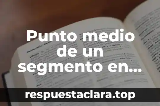 Punto medio de un segmento en geometría