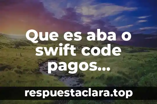 Que es aba o swift code pagos internacionales bancomer