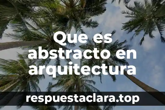 Qué es la arquitectura concepto 3 Que es abstracto en arquitectura