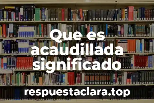Que es despreciar significado 8 Que es acaudillada significado
