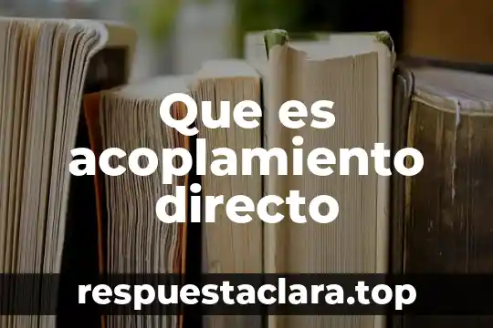 Que es significado directo 5 Que es acoplamiento directo