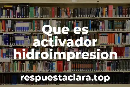 Que es activador hidroimpresion