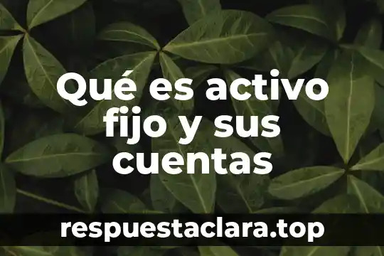 Qué es un activo fijo tangible yahoo 8 Qué es activo fijo y sus cuentas
